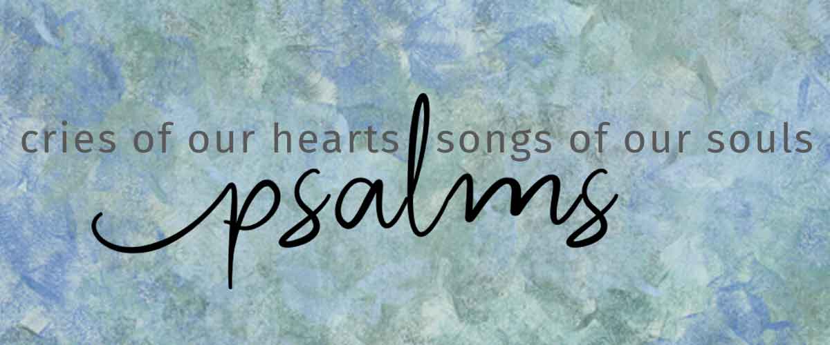 Psalms: Cries of Our Hearts, Songs of Our Souls