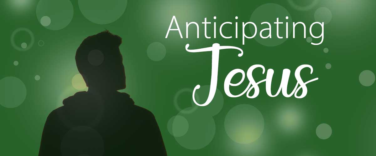 Anticipating Jesus