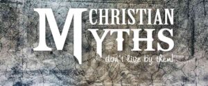 Christian Myths - Don't Live By Them