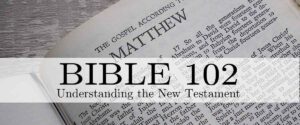 Bible 102: Understanding the New Testament