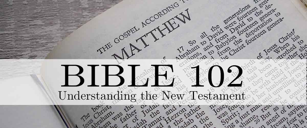 Bible 102: Understanding the New Testament