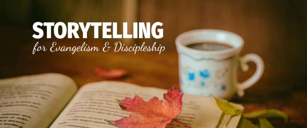 Storytelling for Evangelism & Discipleship